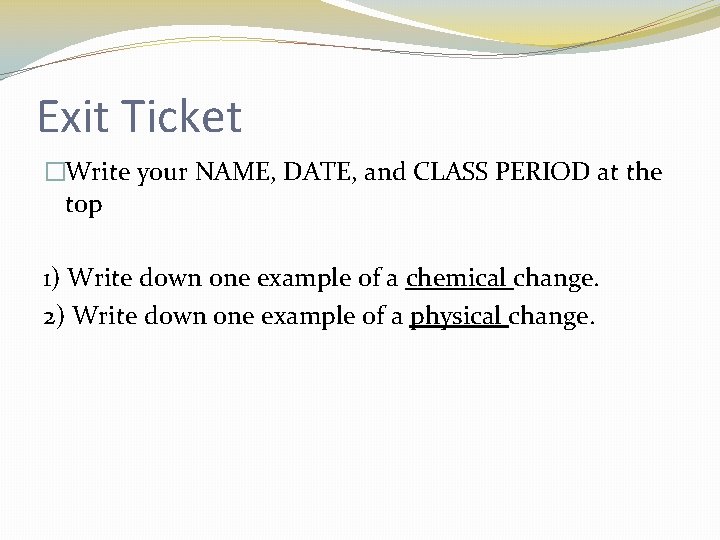 Exit Ticket �Write your NAME, DATE, and CLASS PERIOD at the top 1) Write