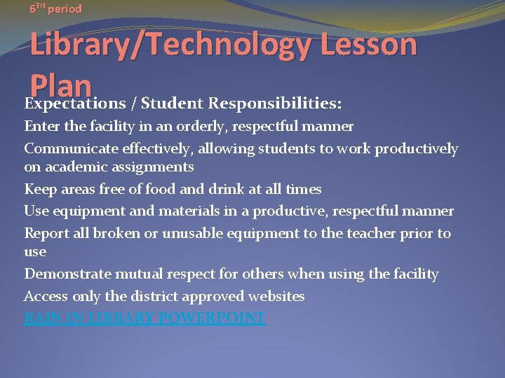 6 TH period Library/Technology Lesson Plan Expectations / Student Responsibilities: Enter the facility in