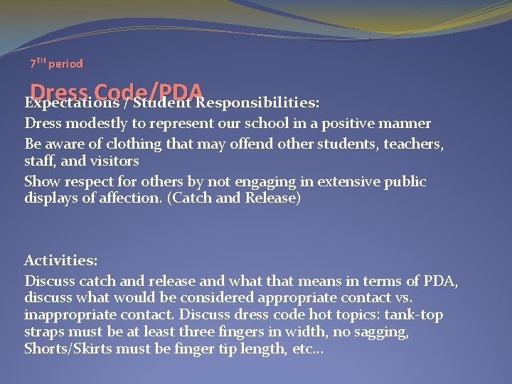 7 TH period Dress Code/PDA Expectations / Student Responsibilities: Dress modestly to represent our