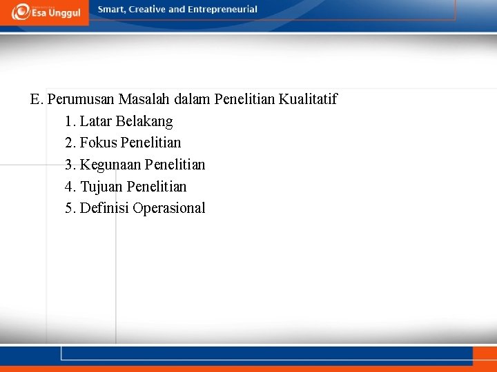 E. Perumusan Masalah dalam Penelitian Kualitatif 1. Latar Belakang 2. Fokus Penelitian 3. Kegunaan