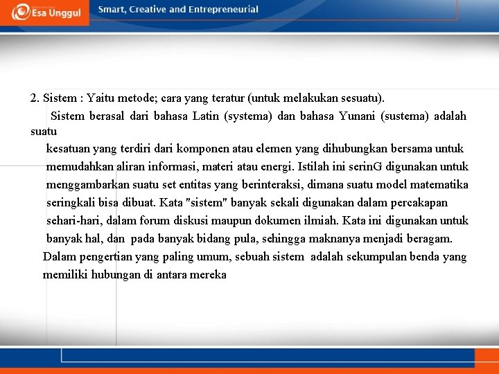 2. Sistem : Yaitu metode; cara yang teratur (untuk melakukan sesuatu). Sistem berasal dari