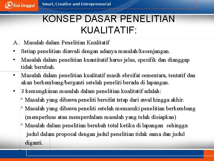 KONSEP DASAR PENELITIAN KUALITATIF: A. Masalah dalam Penelitian Kualitatif • Setiap penelitian diawali dengan