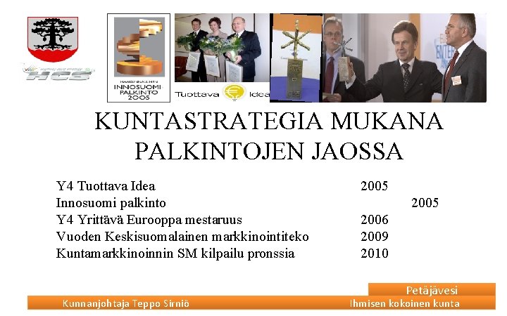 KUNTASTRATEGIA MUKANA PALKINTOJEN JAOSSA Y 4 Tuottava Idea Innosuomi palkinto Y 4 Yrittävä Eurooppa