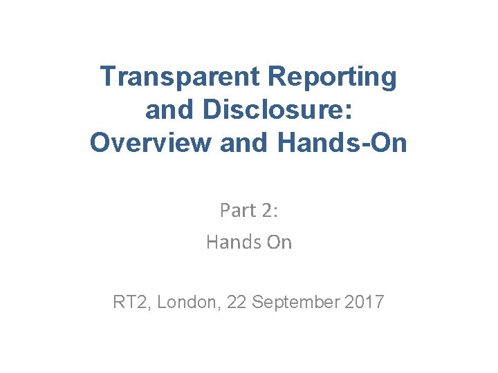 Not Transparent Report Transparent Reporting and Disclosure Overview and HandsOn Part
