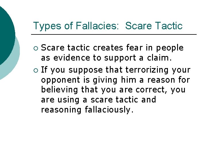 Types of Fallacies: Scare Tactic Scare tactic creates fear in people as evidence to