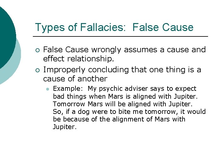 Types of Fallacies: False Cause ¡ ¡ False Cause wrongly assumes a cause and