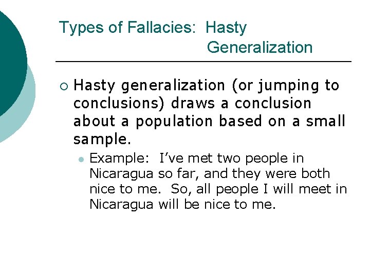 Types of Fallacies: Hasty Generalization ¡ Hasty generalization (or jumping to conclusions) draws a