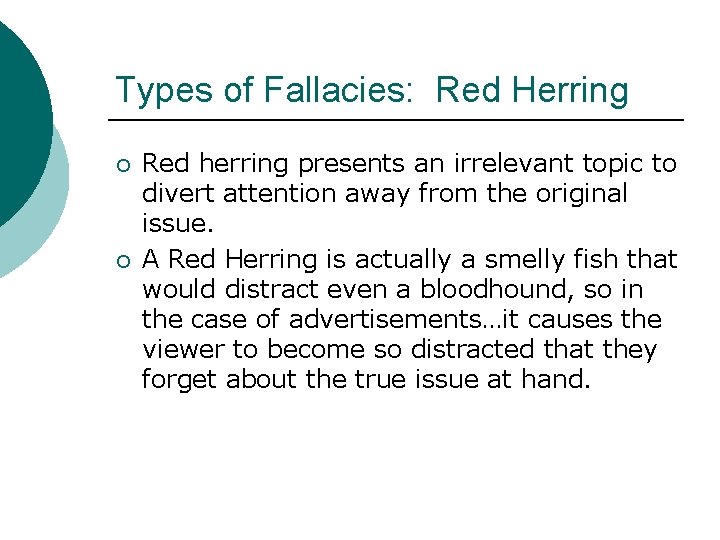 Types of Fallacies: Red Herring ¡ ¡ Red herring presents an irrelevant topic to