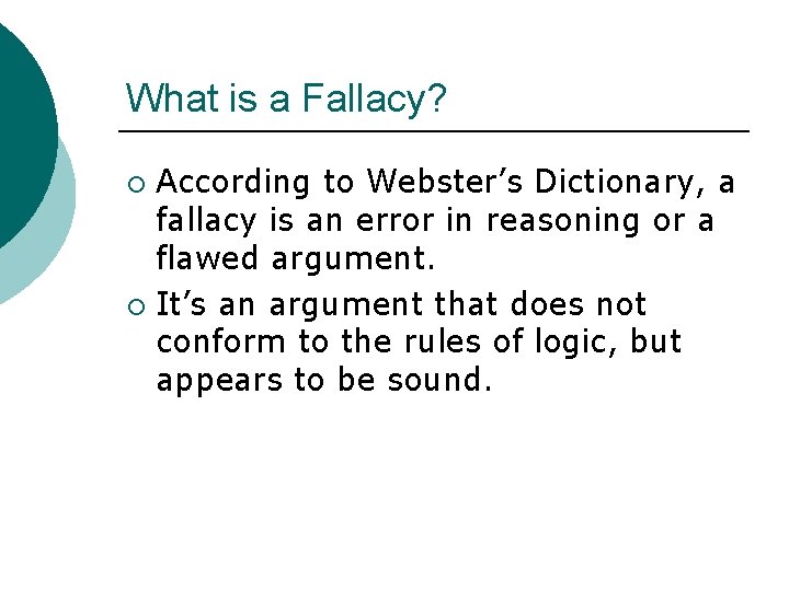 What is a Fallacy? According to Webster’s Dictionary, a fallacy is an error in