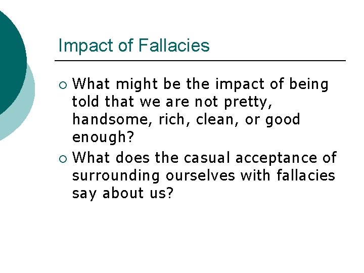 Impact of Fallacies What might be the impact of being told that we are