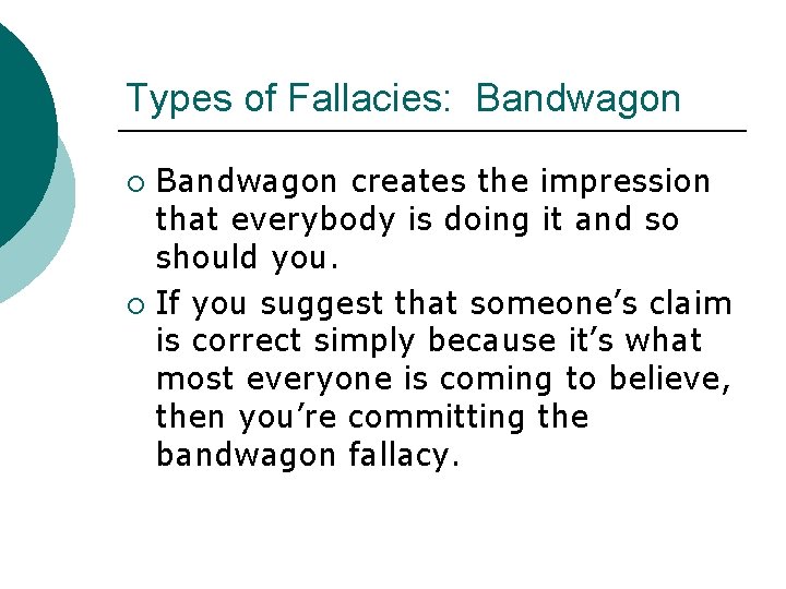 Types of Fallacies: Bandwagon creates the impression that everybody is doing it and so
