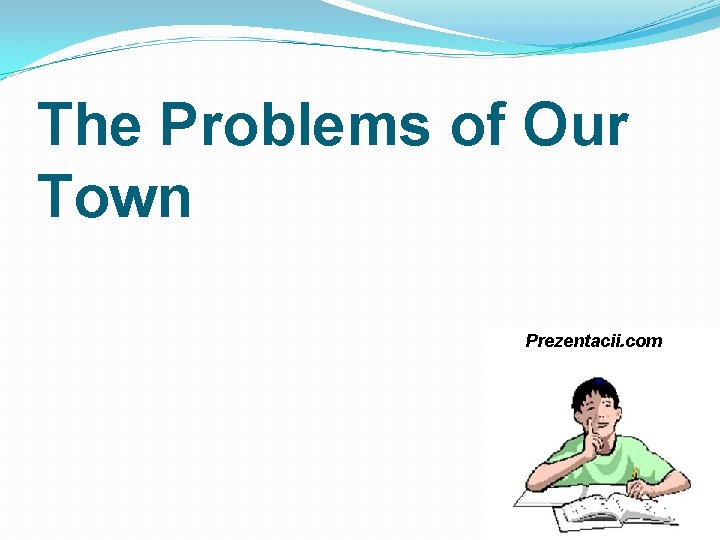 The Problems of Our Town Prezentacii. com 