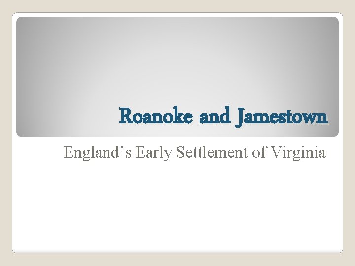 Roanoke and Jamestown England’s Early Settlement of Virginia 