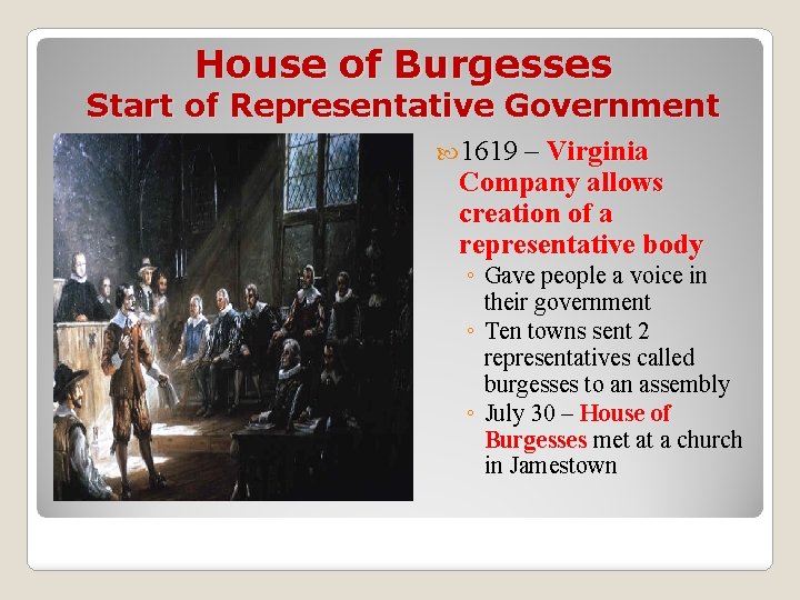 House of Burgesses Start of Representative Government 1619 – Virginia Company allows creation of