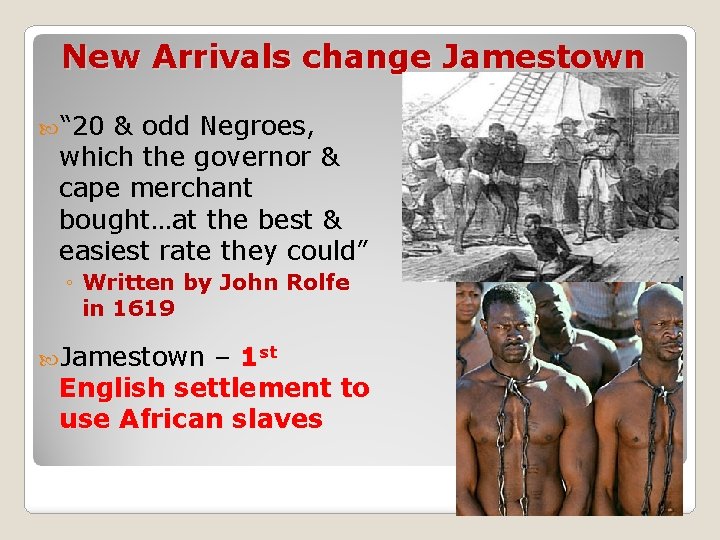 New Arrivals change Jamestown “ 20 & odd Negroes, which the governor & cape