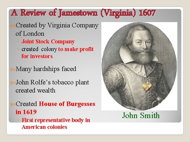 A Review of Jamestown (Virginia) 1607 Created by Virginia Company of London ◦ Joint