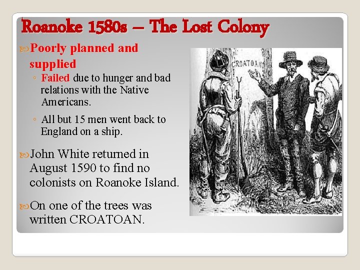 Roanoke 1580 s – The Lost Colony Poorly planned and supplied ◦ Failed due