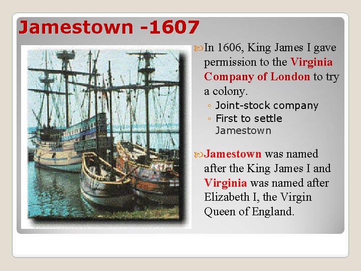 Jamestown -1607 In 1606, King James I gave permission to the Virginia Company of