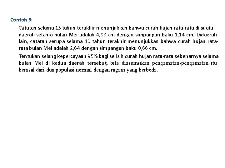 Contoh 5: Catatan selama 15 tahun terakhir menunjukkan bahwa curah hujan rata-rata di suatu