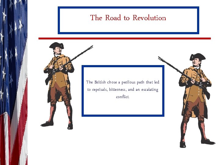 The Road to Revolution The British chose a perilous path that led to reprisals,