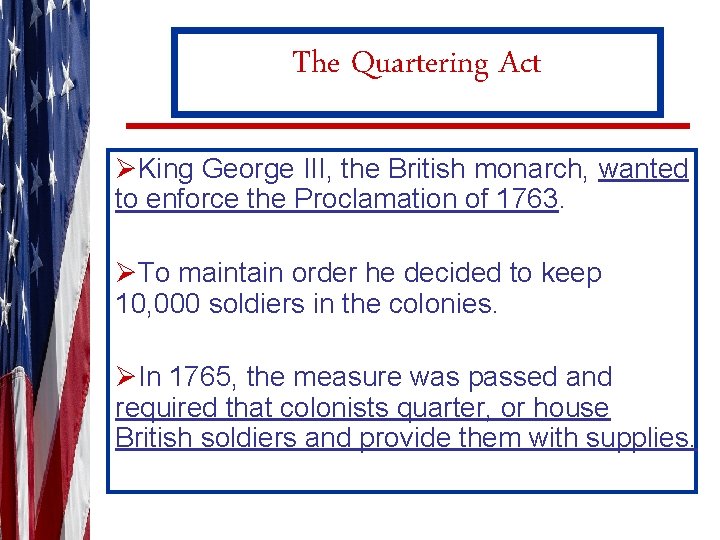 The Quartering Act ØKing George III, the British monarch, wanted to enforce the Proclamation