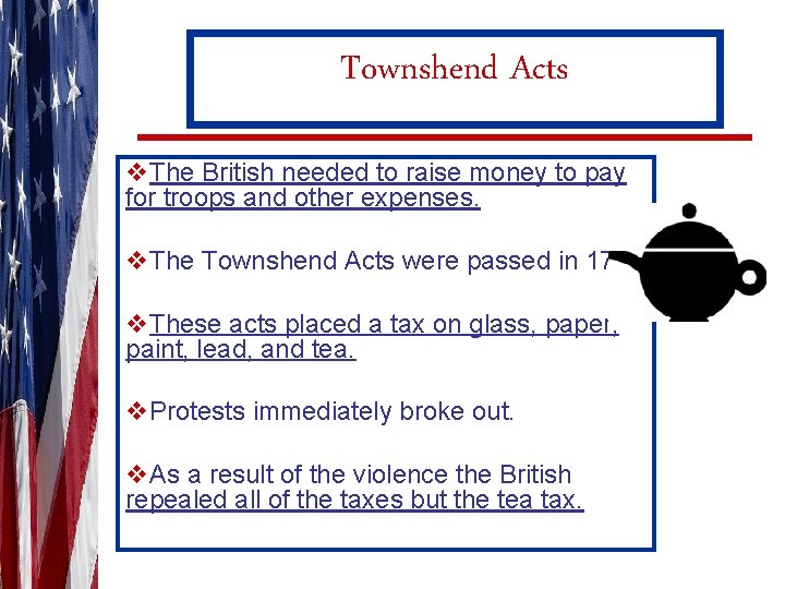 Townshend Acts v. The British needed to raise money to pay for troops and