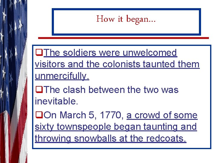 How it began… q. The soldiers were unwelcomed visitors and the colonists taunted them