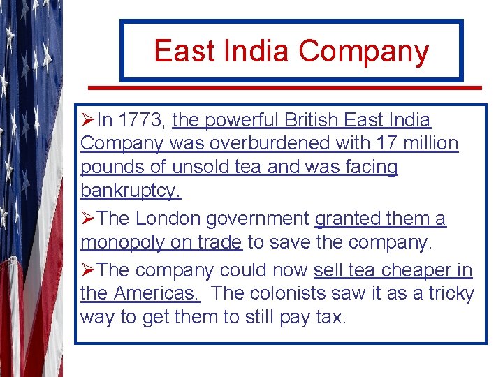 East India Company ØIn 1773, the powerful British East India Company was overburdened with