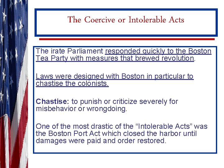 The Coercive or Intolerable Acts The irate Parliament responded quickly to the Boston Tea