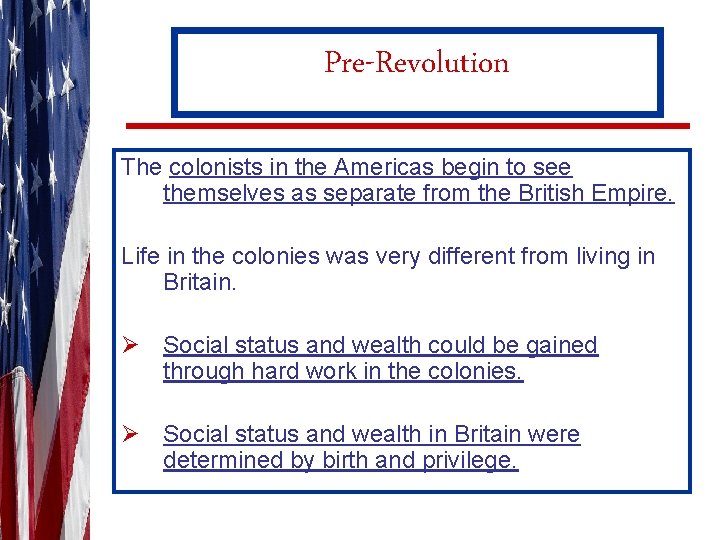 Pre-Revolution The colonists in the Americas begin to see themselves as separate from the