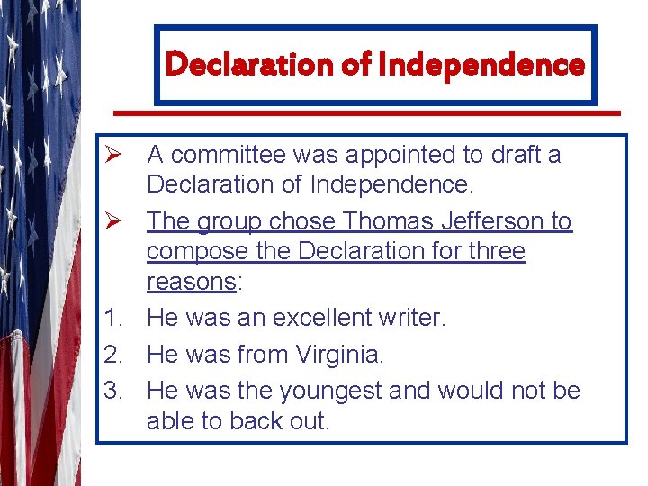Declaration of Independence Ø A committee was appointed to draft a Declaration of Independence.