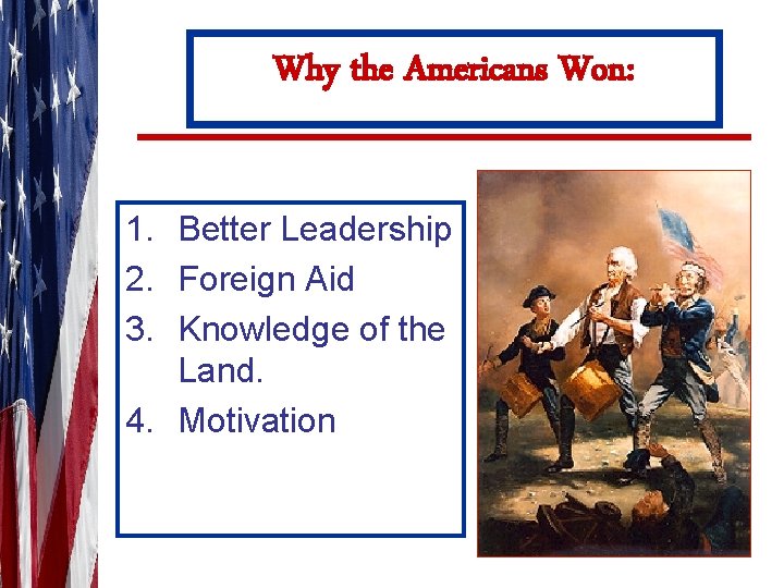 Why the Americans Won: 1. Better Leadership 2. Foreign Aid 3. Knowledge of the