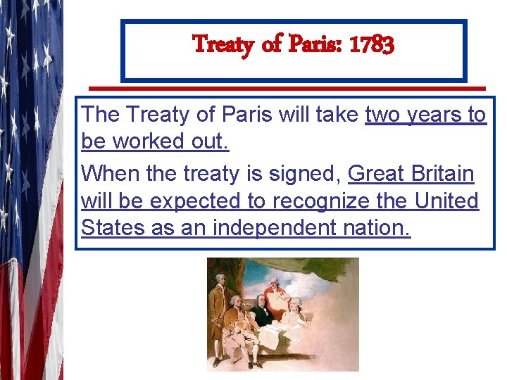 Treaty of Paris: 1783 The Treaty of Paris will take two years to be