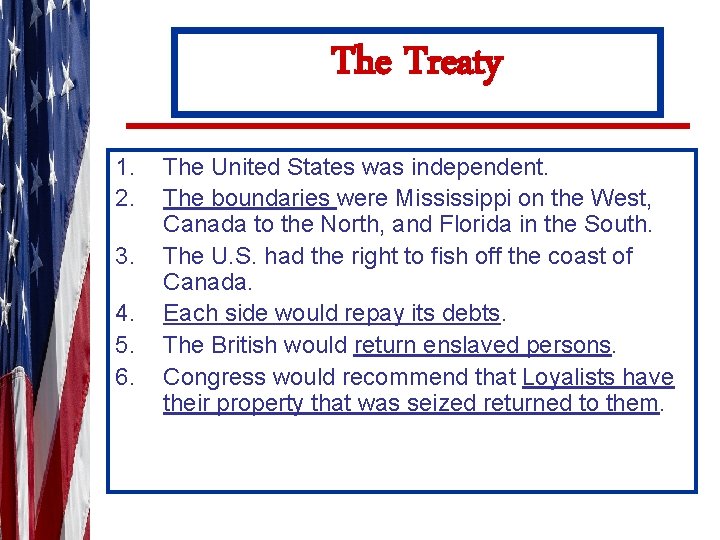 The Treaty 1. 2. 3. 4. 5. 6. The United States was independent. The