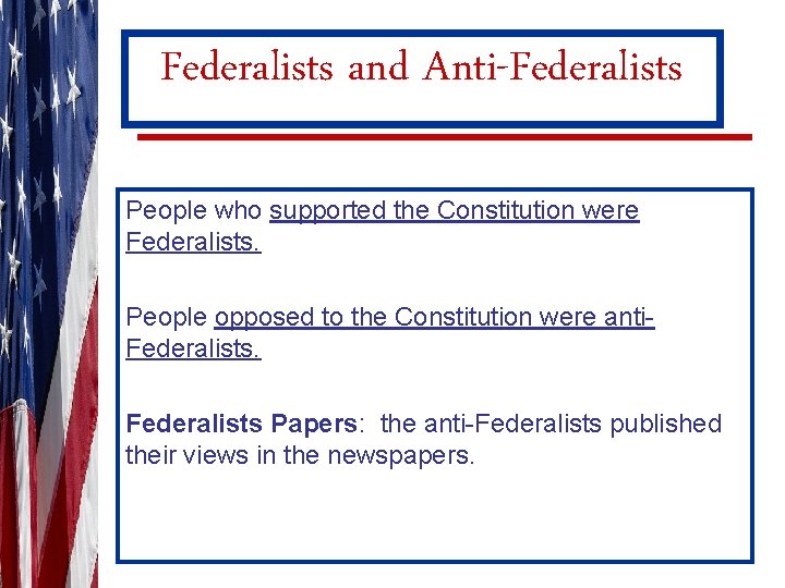 Federalists and Anti-Federalists People who supported the Constitution were Federalists. People opposed to the