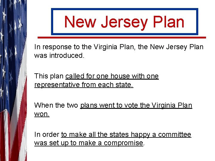 New Jersey Plan In response to the Virginia Plan, the New Jersey Plan was