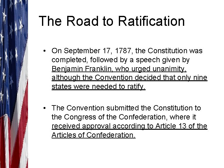 The Road to Ratification • On September 17, 1787, the Constitution was completed, followed