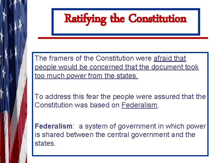 Ratifying the Constitution The framers of the Constitution were afraid that people would be