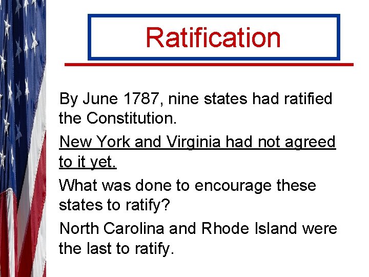 Ratification By June 1787, nine states had ratified the Constitution. New York and Virginia