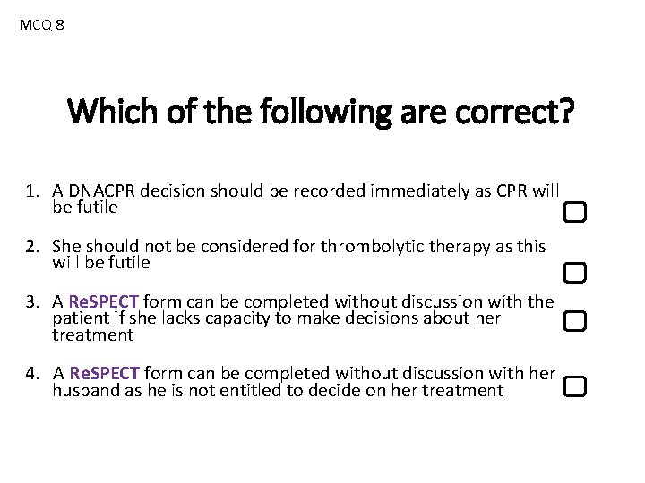 MCQ 8 Which of the following are correct? 1. A DNACPR decision should be