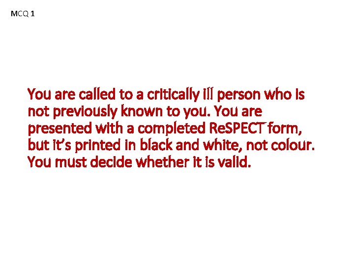 MCQ 1 You are called to a critically ill person who is not previously