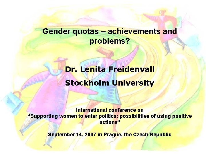 Gender quotas – achievements and problems? Dr. Lenita Freidenvall Stockholm University International conference on