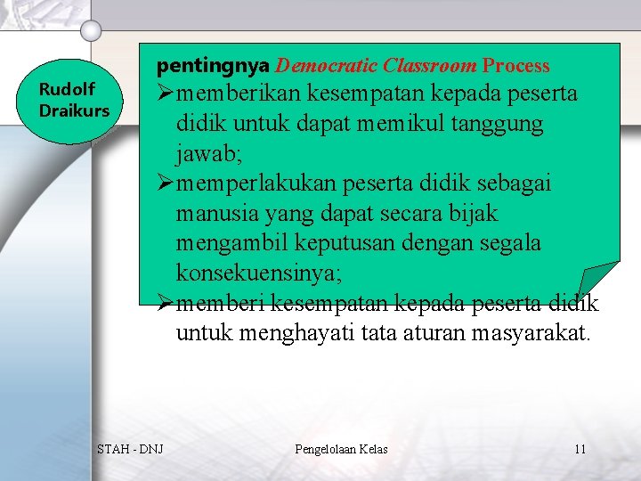 Rudolf Draikurs pentingnya Democratic Classroom Process Ømemberikan kesempatan kepada peserta didik untuk dapat memikul