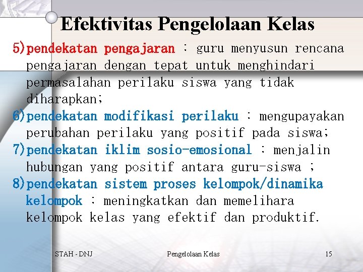 Efektivitas Pengelolaan Kelas 5)pendekatan pengajaran : guru menyusun rencana pengajaran dengan tepat untuk menghindari