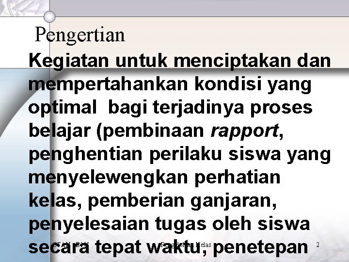 Pengertian Kegiatan untuk menciptakan dan mempertahankan kondisi yang optimal bagi terjadinya proses belajar (pembinaan