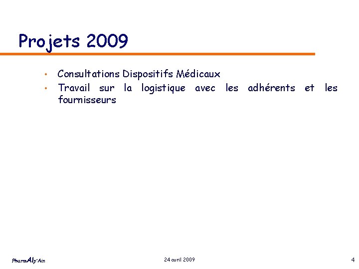 Projets 2009 • • Pharm. Alp’Ain Consultations Dispositifs Médicaux Travail sur la logistique avec