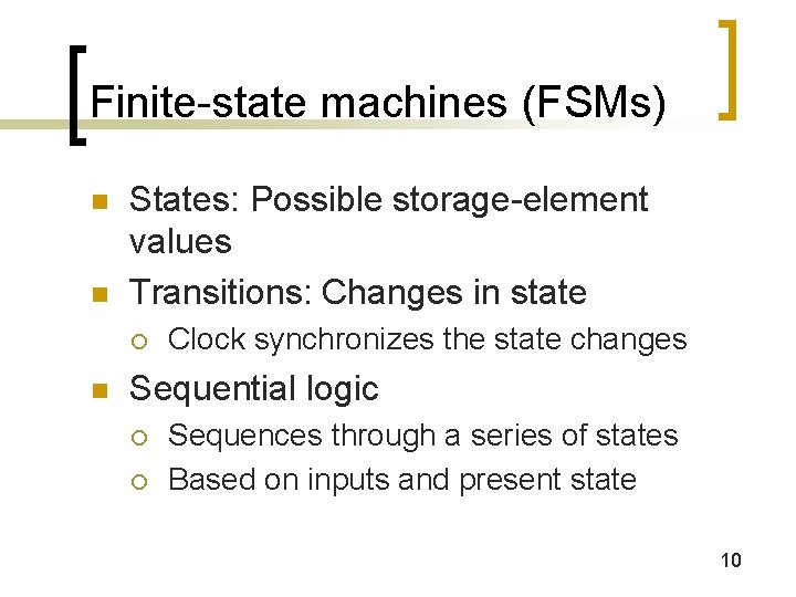 Finite-state machines (FSMs) n n States: Possible storage-element values Transitions: Changes in state ¡ Finite-state machines (FSMs) n n States: Possible storage-element values Transitions: Changes in state ¡