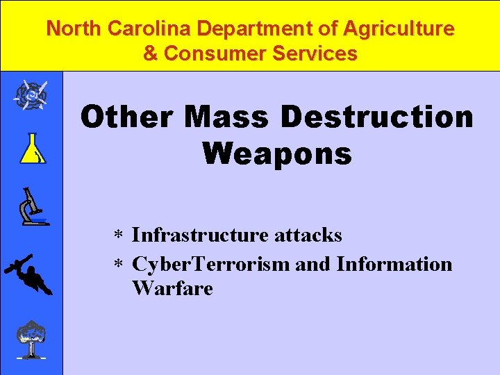 North Carolina Department of Agriculture & Consumer Services Other Mass Destruction Weapons * Infrastructure