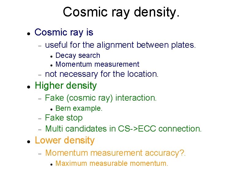 Cosmic ray density. Cosmic ray is useful for the alignment between plates. not necessary