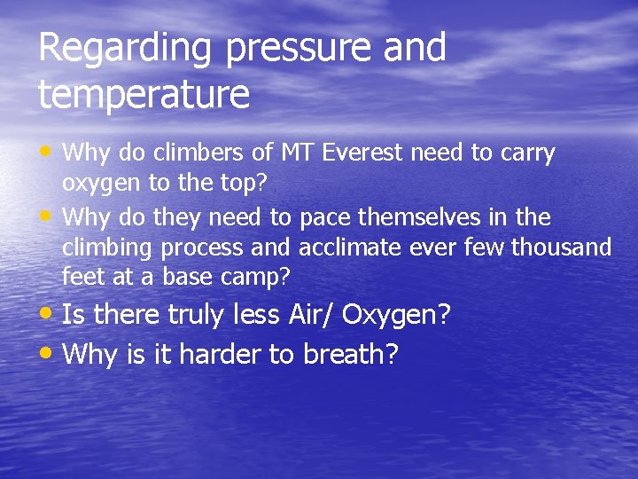 Regarding pressure and temperature • Why do climbers of MT Everest need to carry